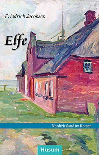 Elfe: Roman (Nordfriesland im Roman) von Husum Druck