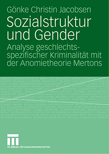 Sozialstruktur und Gender: Analyse geschlechtsspezifischer Kriminalität mit der Anomietheorie Mertons