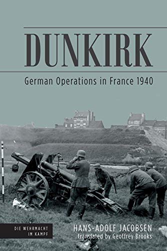Dunkirk: German Operations in France 1940 (Die Wehrmacht Im Kampf)