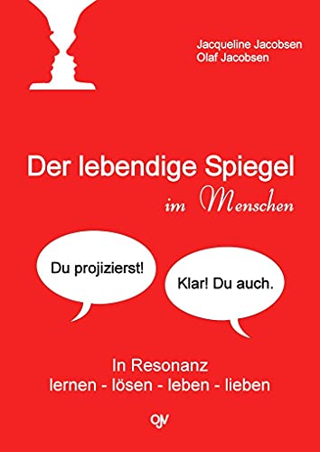 Der lebendige Spiegel im Menschen: In Resonanz lernen - lösen - leben - lieben Der lebendige Spiegel im Menschen: In Resonanz lernen - lösen - leben - lieben