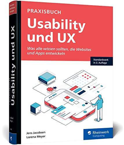 Praxisbuch Usability und UX: Bewährte Usability- und UX-Methoden praxisnah erklärt