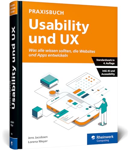 Praxisbuch Usability und UX: Bewährte Usability- und UX-Methoden praxisnah erklärt