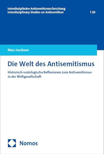 Die Welt des Antisemitismus: Historisch-soziologische Reflexionen zum Antisemitismus in der Weltgesellschaft (Interdisziplinäre Antisemitismusforschung – Interdisciplinary Studies on Antisemitism) von Nomos