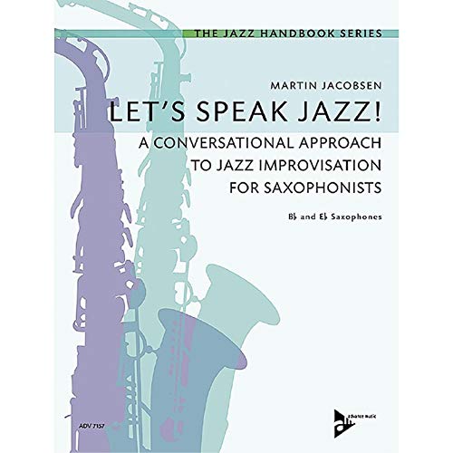 Let's Speak Jazz!: A Conversational Approach to Jazz Improvisation for Saxophonists. Saxophone in B und Es. Lehrbuch. (The Jazz Handbook Series, Band 1)