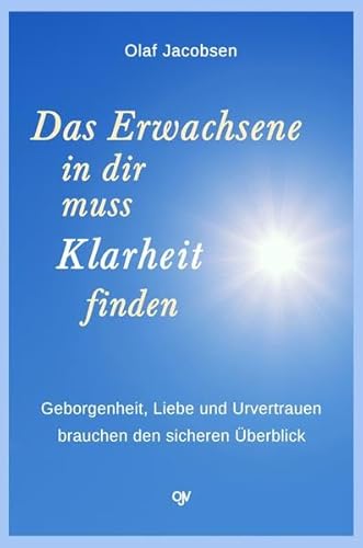 Das Erwachsene in dir muss Klarheit finden: Geborgenheit, Liebe und Urvertrauen brauchen den sicheren Überblick