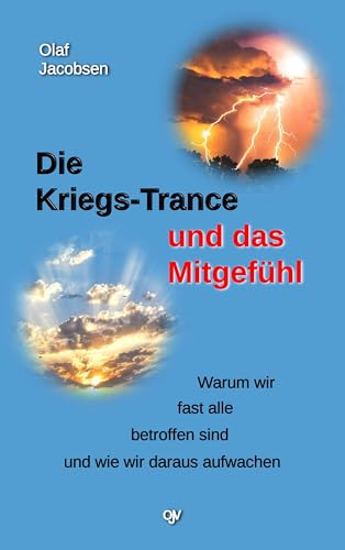 Die Kriegs-Trance und das Mitgefühl: Warum wir fast alle betroffen sind und wie wir daraus aufwachen