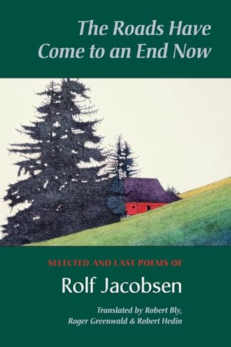 The Roads Have Come to an End Now: Selected and Last Poems of Rolf Jacobsen (Kagean Book)