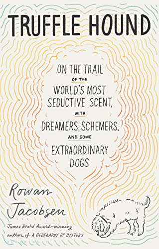 Truffle Hound: On the Trail of the World’s Most Seductive Scent, with Dreamers, Schemers, and Some Extraordinary Dogs von Bloomsbury Publishing