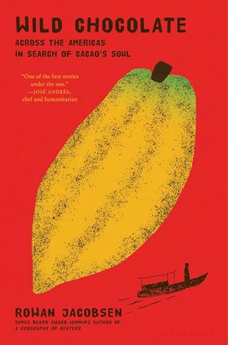 Wild Chocolate: Across the Americas in Search of Cacao's Soul von Bloomsbury Publishing