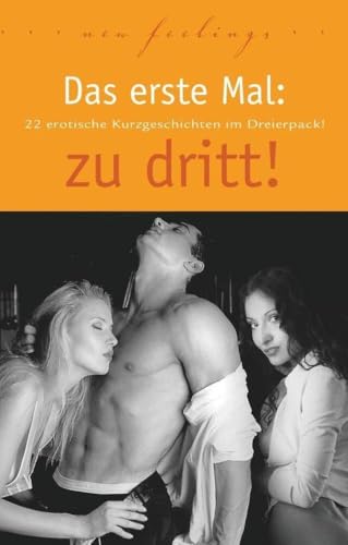 Das erste Mal: zu dritt!: 22 erotische Kurzgeschichten im Dreierpack