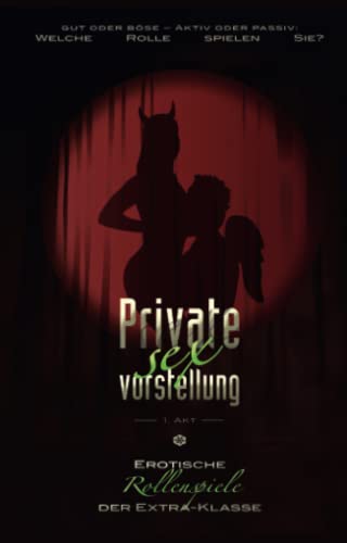 Private Sexvorstellung - 1. Akt: Erotische Rollenspiele der Extraklasse Private Sexvorstellung - 1. Akt: Erotische Rollenspiele der Extraklasse