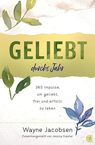 Geliebt durchs Jahr: 365 Impulse, um geliebt, frei und erfüllt zu leben von GloryWorld-Medien