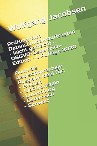 Prüfung zum Datenschutzbeauftragten – leicht gemacht – DSGVO-Österreich-Edition – 1. Auflage 2020