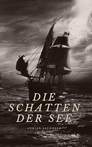 Die Schatten der See: Zwischen Wahnsinn, Verrat und der Suche nach Erlösung von Independently published