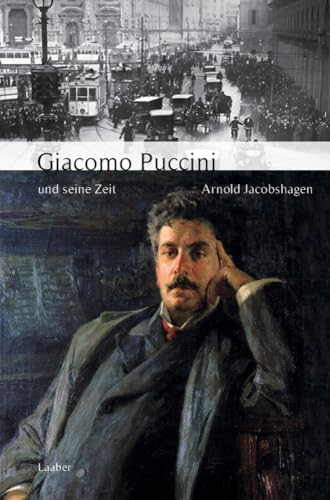 Giacomo Puccini und seine Zeit (Große Komponisten und ihre Zeit) von Laaber Verlag
