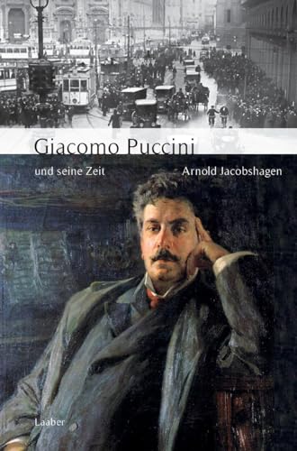 Giacomo Puccini und seine Zeit (Große Komponisten und ihre Zeit)