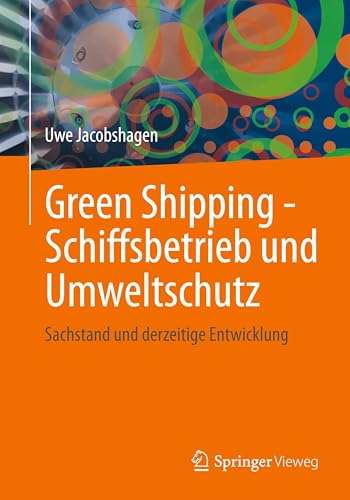 Green Shipping - Schiffsbetrieb und Umweltschutz: Sachstand und derzeitige Entwicklung von Springer Vieweg