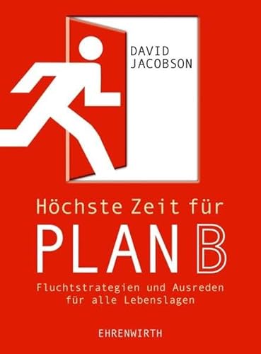 Höchste Zeit für Plan B: Fluchtstrategien und Ausreden für alle Lebenslagen (Ehrenwirth Sachbuch)