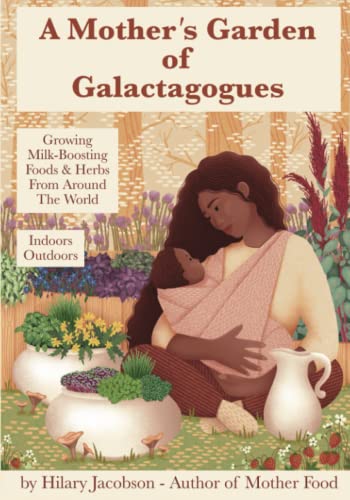A Mother’s Garden of Galactagogues: A guide to growing & using milk-boosting herbs & foods from around the world, indoors & outdoors, winter & summer: ... health remedies (Mother Food Books Series) von Rosalind Press