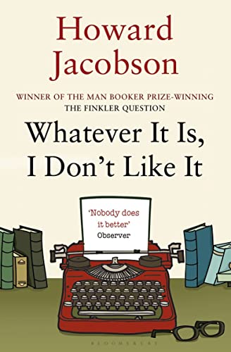 Whatever It Is, I Don't Like It: The Best of Howard Jacobson von Bloomsbury