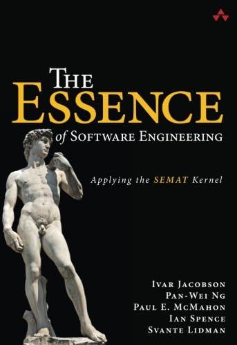 Essence of Software Engineering, The: Applying the SEMAT Kernel: Applying the SEMAT Kernel von Addison-Wesley Professional