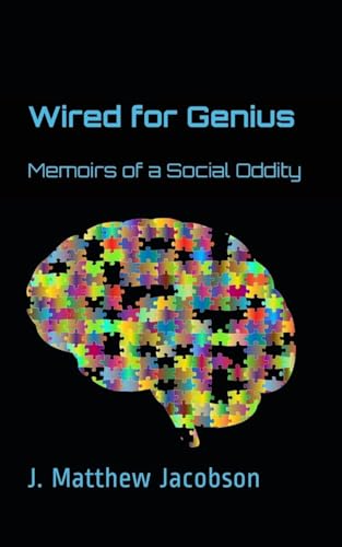 Wired For Genius: Memoirs of a Social Oddity von Mithras Returning Publishing