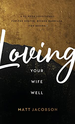 Loving Your Wife Well: A 52-week Devotional for the Deeper, Richer Marriage You Desire von Fleming H. Revell Company