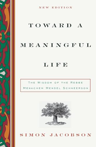 Toward a Meaningful Life, New Edition: The Wisdom of the Rebbe Menachem Mendel Schneerson: The Wisdom of the Rebbe Menachem Schneerson