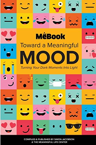 Toward a Meaningful Mood: Turning Your Dark Moments into Light (MeBook, Band 1)