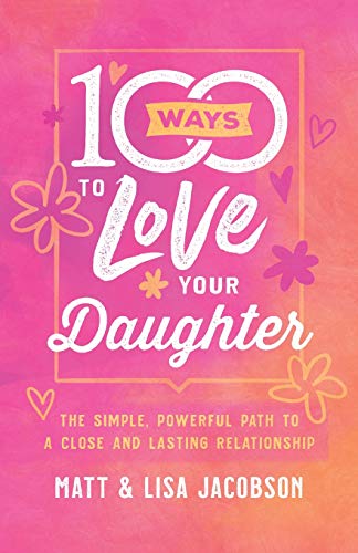 100 Ways to Love Your Daughter: The Simple, Powerful Path to a Close and Lasting Relationship von Revell Gmbh