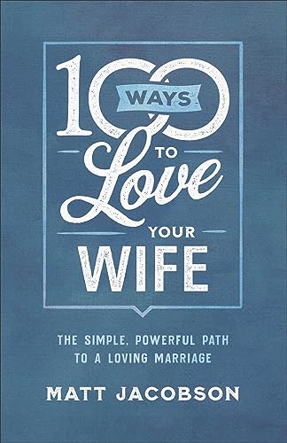 100 Ways to Love Your Wife: The Simple, Powerful Path to a Loving Marriage von Revell Gmbh
