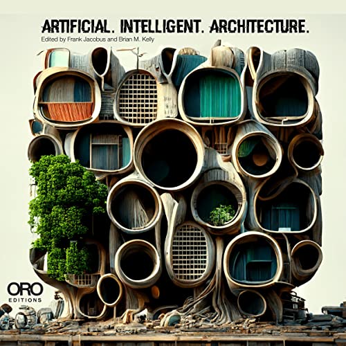 Artificial. Intelligent. Architecture.: New Paradigms in Architectural Practice and Production von Oro Editions