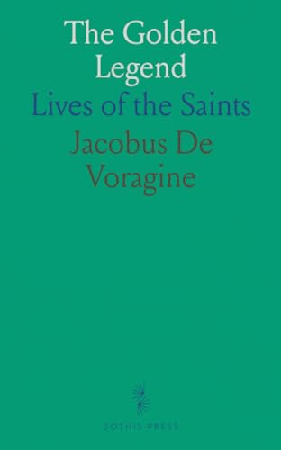 The Golden Legend: Lives of the Saints von Sothis Press