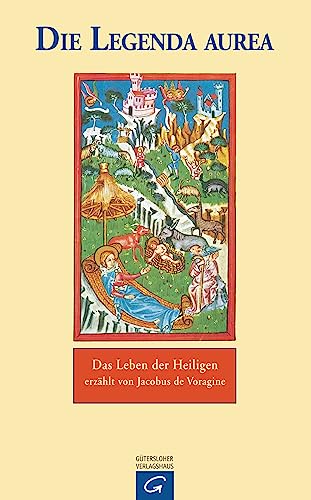 Die Legenda aurea: Das Leben der Heiligen erzählt von Jacobus de Voragine