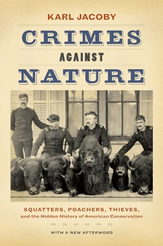 Crimes against Nature: Squatters, Poachers, Thieves, and the Hidden History of American Conservation von University of California Press