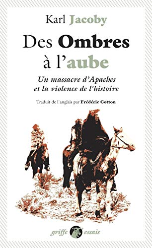 Des Ombres à l'aube - Un massacre d'Apaches et la violence d: Un massacre d'Apaches et la violence de l'histoire von ANACHARSIS