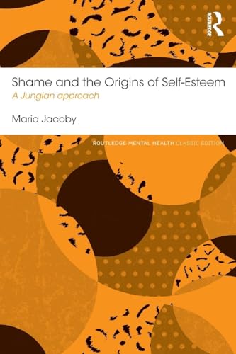 Shame and the Origins of Self-Esteem: A Jungian approach (Routledge Mental Health Classic Editions)