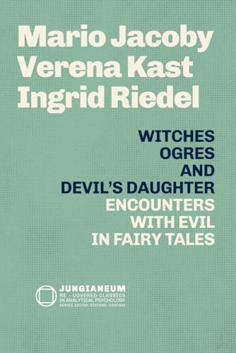 Witches, Ogres, and the Devil's Daughter: Encounters with Evil in Fairy Tales (Mario Jacoby - Verena Kast - Ingrid Riedel): Witches, Ogres, and the ... curated by Stefano Carpani, Band 5) von Independently published