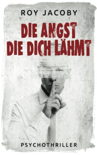 Die Angst, die dich lähmt: Psychothriller von Independently published