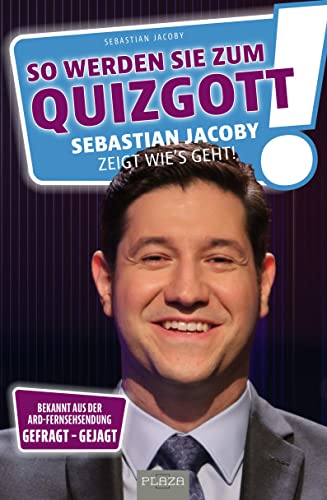 So werden Sie zum Quizgott: Sebastian Jacoby zeigt wie's geht von Heel Verlag GmbH