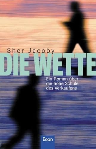 Die Wette: Ein Roman über die hohe Schule des Verkaufens