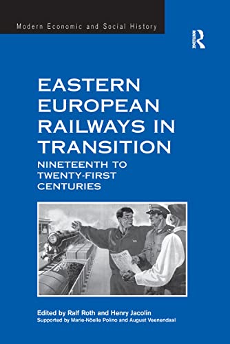 Eastern European Railways in Transition: Nineteenth to Twenty-first Centuries (Modern Economic and Social History) von Routledge