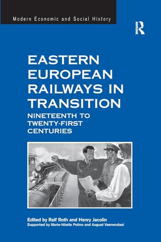 Eastern European Railways in Transition: Nineteenth to Twenty-first Centuries (Modern Economic and Social History)