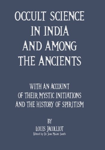 Occult Science In India And Among The Ancients: With An Account Of Their Mystic Initiations And The History Of Spiritism von CreateSpace Independent Publishing Platform