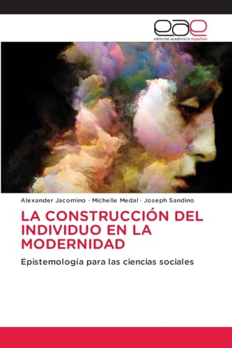 LA CONSTRUCCIÓN DEL INDIVIDUO EN LA MODERNIDAD: Epistemología para las ciencias sociales von Editorial Académica Española