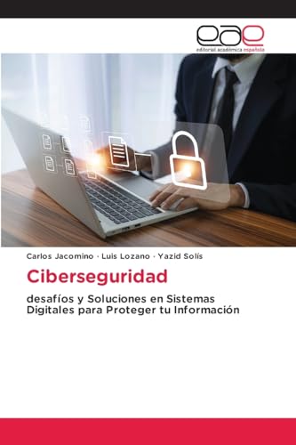 Ciberseguridad: desafíos y Soluciones en Sistemas Digitales para Proteger tu Información von Editorial Académica Española