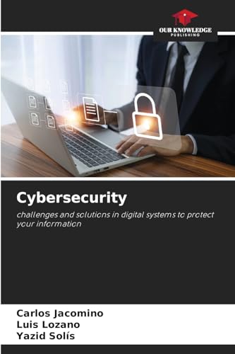 Cybersecurity: challenges and solutions in digital systems to protect your information von Our Knowledge Publishing