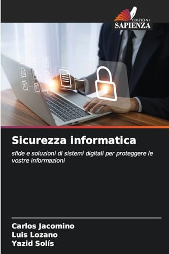Sicurezza informatica: sfide e soluzioni di sistemi digitali per proteggere le vostre informazioni von Edizioni Sapienza