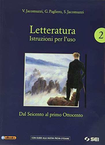 Letteratura. Istruzioni per l'uso. Con Corso di scrittura e di preparazione al nuovo esame di Stato. Per le Scuole superiori. Con e-book. Con ... Dal Seicento al primo Ottocento (Vol. 2) von SEI