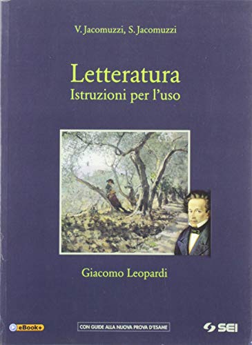 Letteratura. Istruzioni per l'uso. Giacomo Leopardi. Per le Scuole superiori. Con e-book. Con espansione online Letteratura. Istruzioni per l'uso. Giacomo Leopardi. Per le Scuole superiori. Con e-book. Con espansione online von SEI